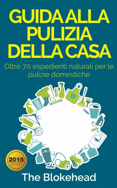 Book Cover for Guida alla pulizia della casa. Oltre 70 espedienti naturali per le pulizie domestiche. by The Blokehead