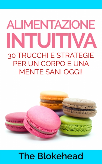 Book Cover for Alimentazione intuitiva: 30 trucchi e strategie per un corpo e una mente sani oggi! by The Blokehead