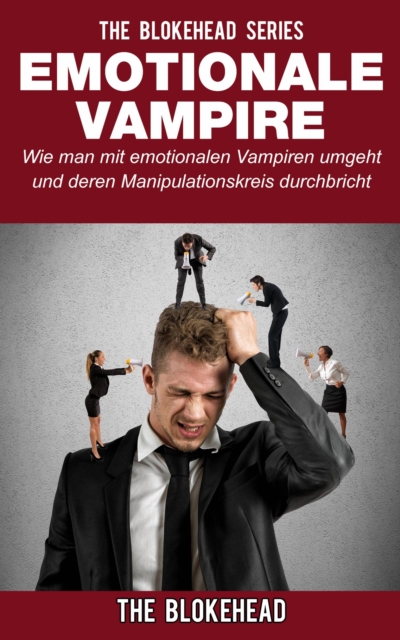 Book Cover for Emotionale Vampire: Wie man mit emotionalen Vampiren umgeht & deren Manipulationskreis durchbricht by The Blokehead