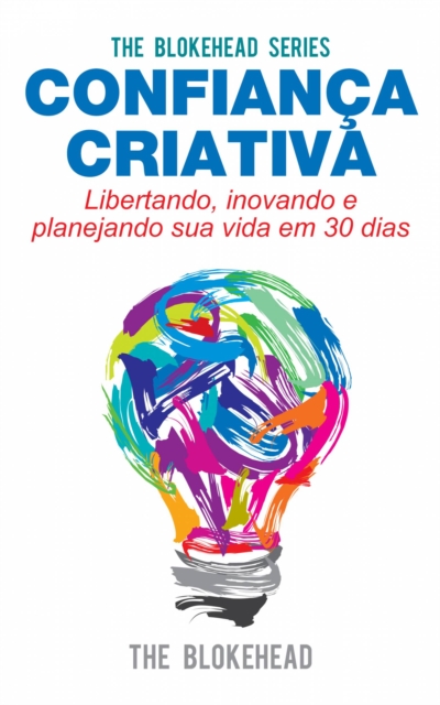 Book Cover for Confiança Criativa - Libertando, inovando e planejando sua vida em 30 dias by The Blokehead