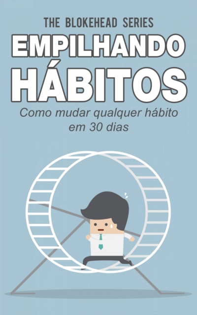 Book Cover for Empilhando hábitos: Como mudar qualquer hábito em 30 dias by The Blokehead