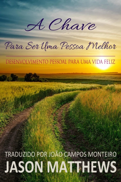 Book Cover for A Chave Para Ser Uma Pessoa Melhor - Desenvolvimento Pessoal Para Uma Vida Feliz by Jason Matthews