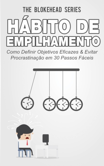 Book Cover for Hábito de Empilhamento : Como Definir Objetivos Eficazes & Evitar Procrastinação em 30 Passos Fáceis by The Blokehead