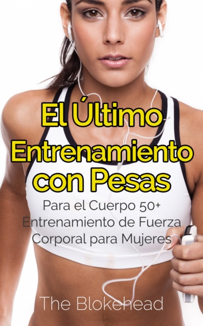 Book Cover for El Último Entrenamiento con Pesas: Para el Cuerpo 50+ Entrenamiento de fuerza corporal para mujeres by The Blokehead