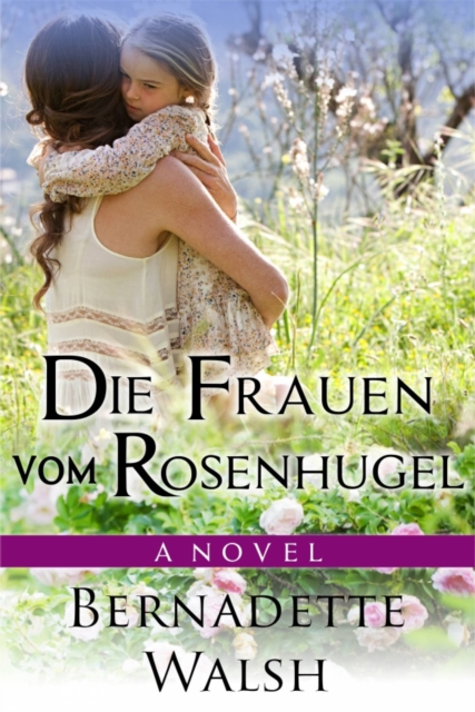 Book Cover for Die Frauen vom Rosenhügel by Bernadette Walsh