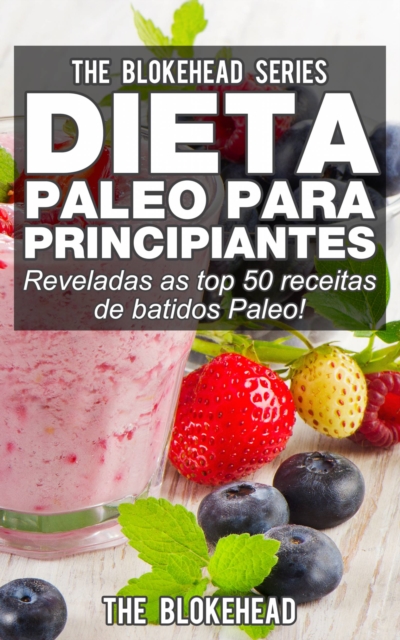 Book Cover for Dieta Paleo para Principiantes - Reveladas as top 50 receitas de batidos Paleo! by The Blokehead