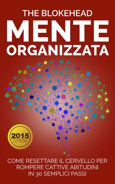 Book Cover for Mente Organizzata : Come Resettare Il Cervello Per Rompere Cattive Abitudini In 30 Semplici Passi by The Blokehead