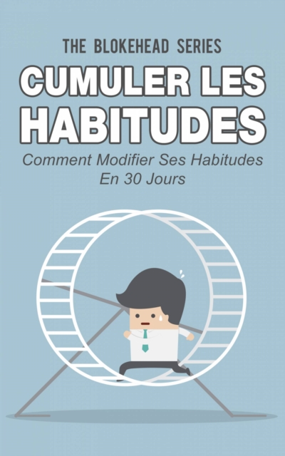 Book Cover for Cumuler les habitudes Comment modifier ses habitudes en 30 jours by The Blokehead