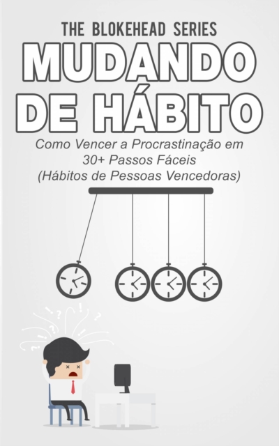 Book Cover for Mudando de Hábito Como Vencer a Procrastinação em 30+ Passos Fáceis (Hábitos de Pessoas Vencedoras) by The Blokehead