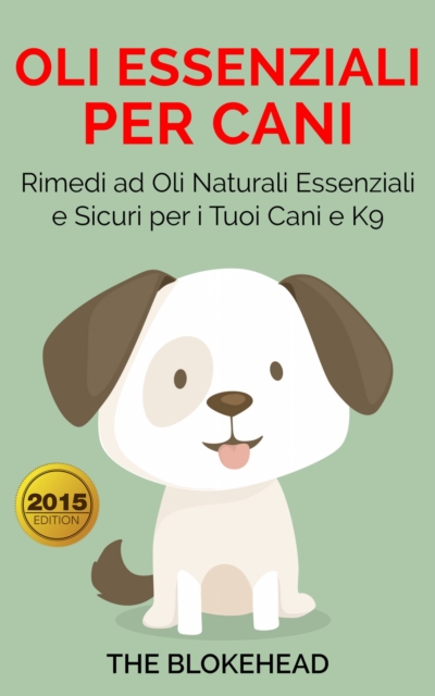 Book Cover for Oli essenziali per cani : Rimedi ad oli naturali essenziali e sicuri per i tuoi cani e K9 by The Blokehead