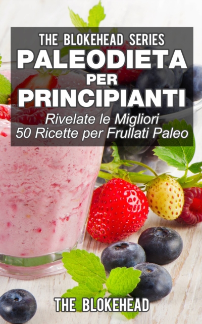 Book Cover for Paleodieta per principianti - Rivelate le migliori 50 ricette per frullati paleo by The Blokehead