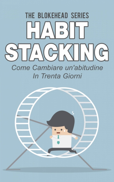 Book Cover for Habit Stacking - Come cambiare un''abitudine in trenta giorni by The Blokehead