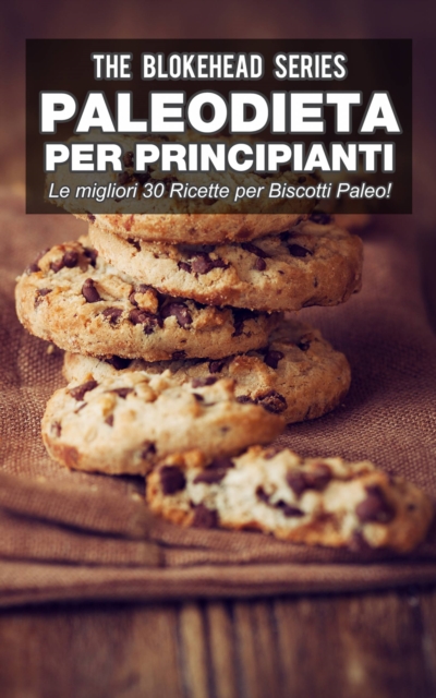 Book Cover for Paleodieta per Principianti - Le migliori 30 Ricette per Biscotti Paleo! by The Blokehead