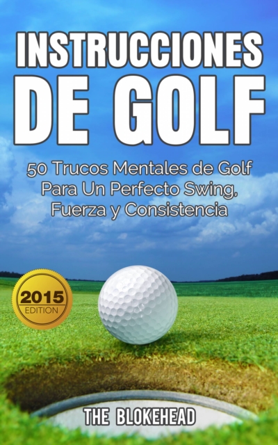 Book Cover for Instrucciones de Golf 50 Trucos Mentales de Golf Para Un Perfecto Swing, Fuerza y Consistencia by The Blokehead