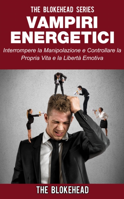 Book Cover for Vampiri energetici :interrompere la manipolazione e controllare la propria vita e la libertà emotiva by The Blokehead