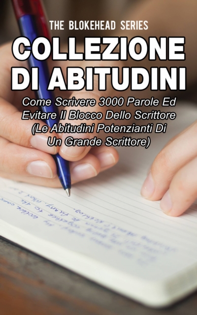 Book Cover for Collezione di Abitudini: Come Scrivere 3000 Parole Ed Evitare Il Blocco Dello Scrittore by The Blokehead