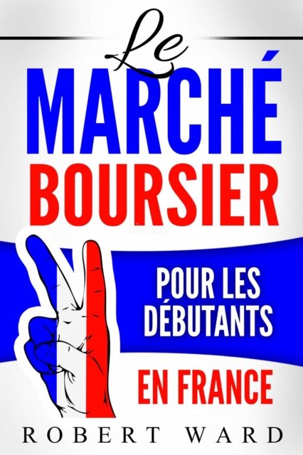 Book Cover for Le marché boursier pour les débutants en France by Robert Ward