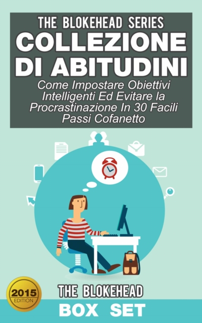 Book Cover for Collezione di Abitudini: Come Impostare Obiettivi Intelligenti Ed Evitare la Procrastinazione In 30 Facili Passi Cofanetto by The Blokehead