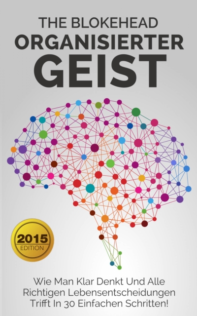 Book Cover for Organisierter Geist : Wie man klar denkt und alle richtigen Lebensentscheidungen trifft in 30 einfachen Schritten! by The Blokehead