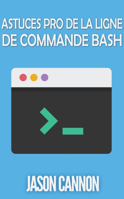 Book Cover for Astuces Pro de la Ligne de Commande Bash by Jason Cannon