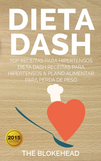 Book Cover for Dieta Dash - Top Receitas Para Hipertensos (Dieta Dash Receitas  para Hipertensos &Plano Alimentar  para Perda de Peso) by The Blokehead