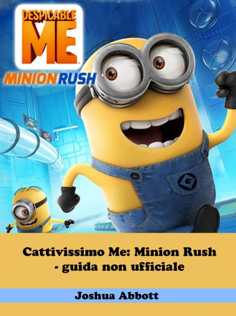 Book Cover for Cattivissimo Me: Minion Rush - guida non ufficiale by Joshua Abbott