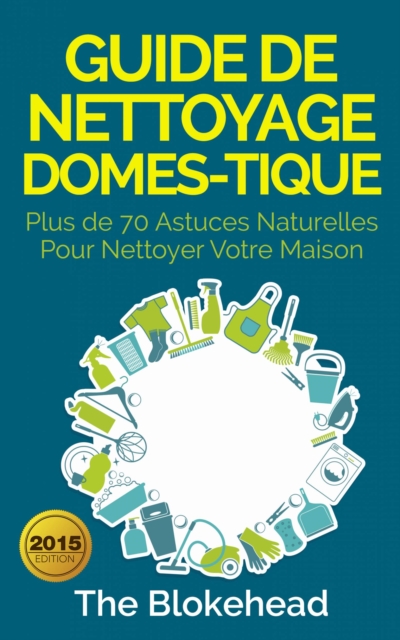 Book Cover for Guide de nettoyage domestique — Plus de 70 astuces naturelles pour nettoyer votre maison by The Blokehead