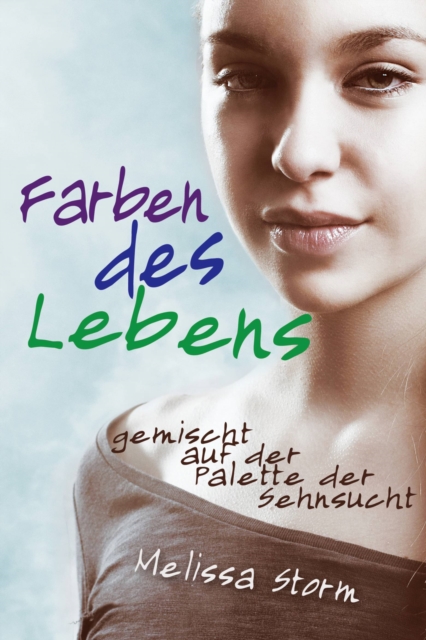 Book Cover for Farben des Lebens - gemischt auf der Palette der Sehnsucht by Melissa Storm