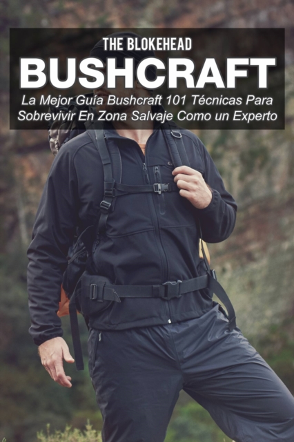 Book Cover for Bushcraft La mejor guía Bushcraft. 101 técnicas para sobrevivir en zona salvaje como un experto by The Blokehead