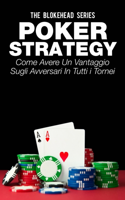 Book Cover for Poker Strategy: come avere un vantaggio sugli avversari in tutti i tornei by The Blokehead