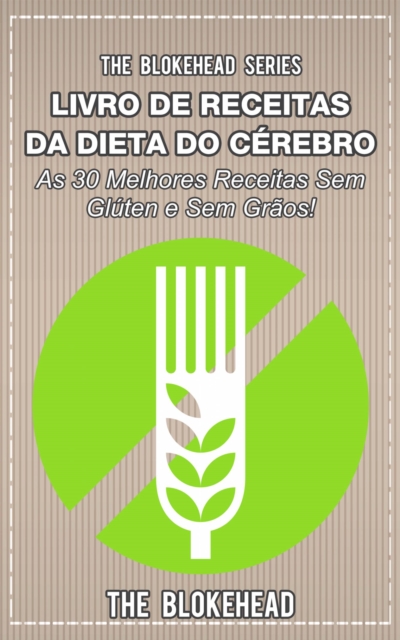 Book Cover for Livro de Receitas da Dieta do Cérebro - As 30 Melhores Receitas Sem Glúten e Sem Grãos! by The Blokehead