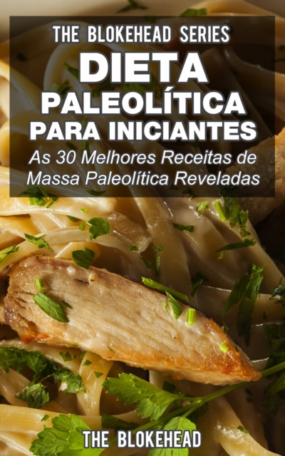 Book Cover for Dieta Paleolítica para Iniciantes: As 30 melhores receitas de massa Paleolítica reveladas by The Blokehead