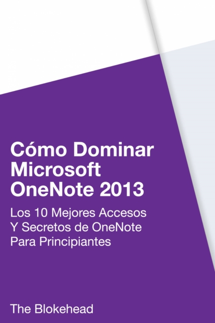 Book Cover for Cómo dominar Microsoft OneNote 2013 : Los 10 mejores accesos y secretos de OneNote para principiantes by The Blokehead