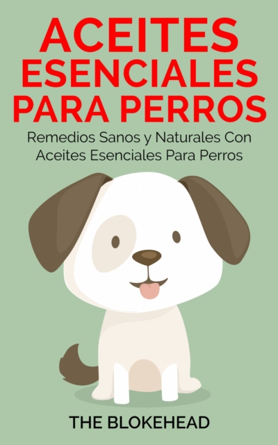 Book Cover for Aceites esenciales para perros:  Remedios sanos y naturales con aceites esenciales para perros by The Blokehead