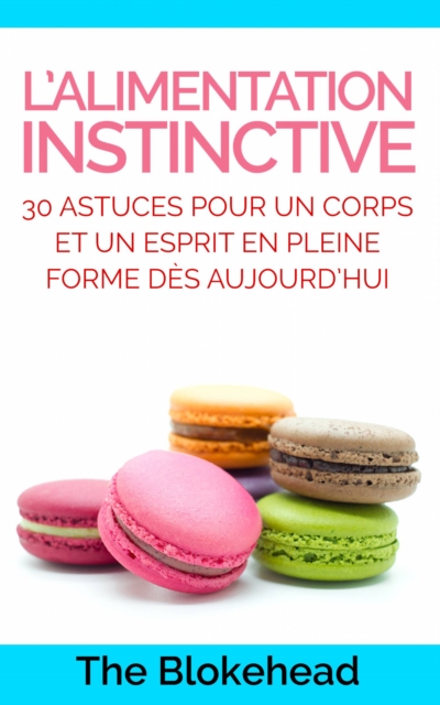 Book Cover for L’alimentation instinctive: 30 astuces pour  un corps et un esprit en pleine forme dès aujourd’hui ! by The Blokehead