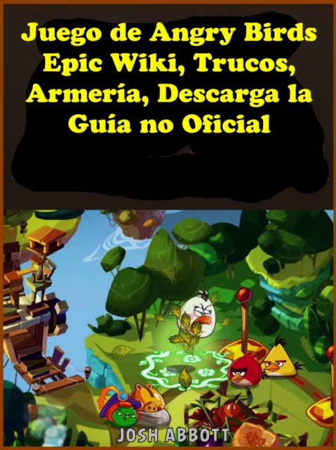 Book Cover for Juego de Angry Birds Epic Wiki, Trucos, Armería, Descarga la Guía no Oficial by Joshua Abbott