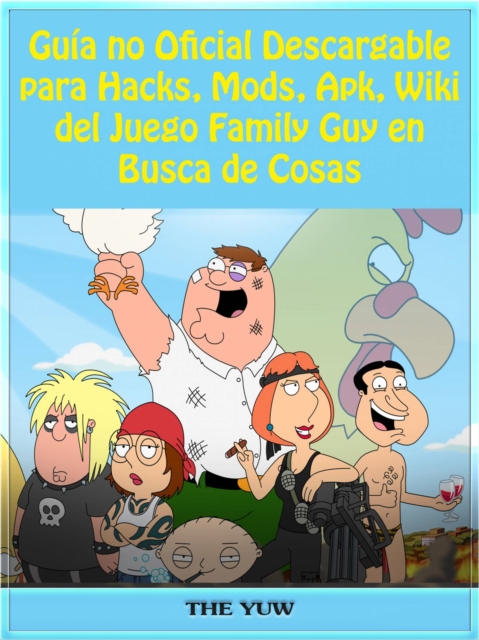 Book Cover for Guía no Oficial Descargable para Hacks, Mods, Apk, Wiki del Juego Family Guy en Busca de Cosas by Joshua Abbott