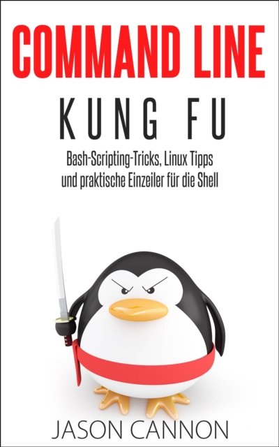 Book Cover for Command Line Kung Fu: Bash-Scripting-Tricks, Linux Tipps und praktische Einzeiler für die Shell by Jason Cannon