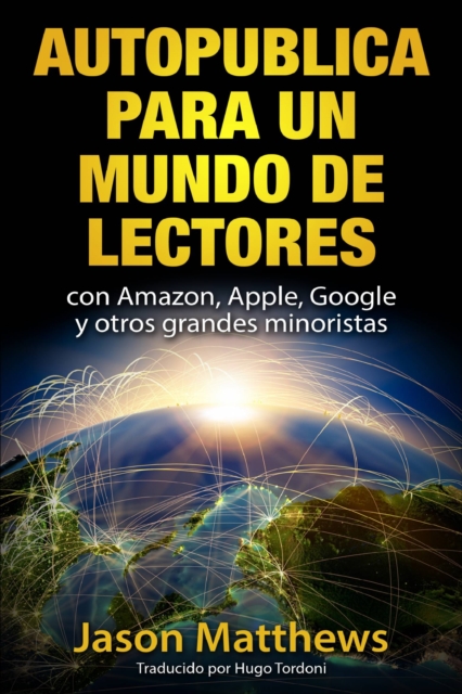 Book Cover for Autopublica para un mundo de lectores con Amazon, Apple, Google y otros grandes minoristas by Jason Matthews