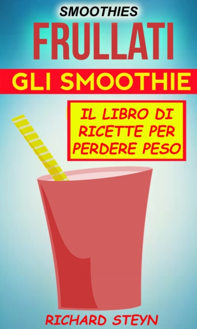 Book Cover for Smoothies: Frullati: Gli smoothie: Il libro di ricette per perdere peso by Richard Steyn