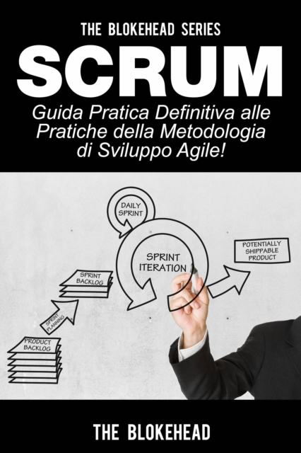 Book Cover for Scrum - Guida Pratica Definitiva alle Pratiche della Metodologia di Sviluppo Agile! by The Blokehead