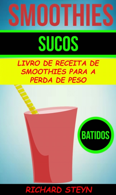 Book Cover for Smoothies: Sucos: Livro de Receita de Smoothies Para a Perda de Peso (Batidos) by Richard Steyn