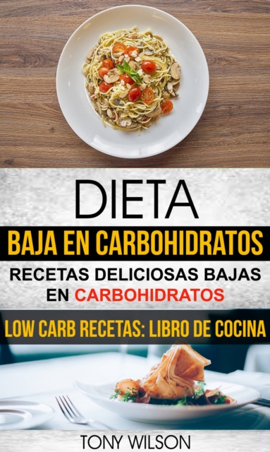 Book Cover for Dieta Baja en Carbohidratos: Recetas Deliciosas Bajas en Carbohidratos (Low Carb Recetas: Libro De Cocina) by Wilson, Tony