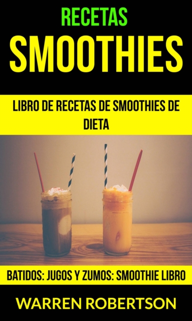 Book Cover for Recetas: Smoothies: Libro de Recetas de Smoothies de Dieta (Batidos: Jugos y Zumos: Smoothie Libro) by Warren Robertson