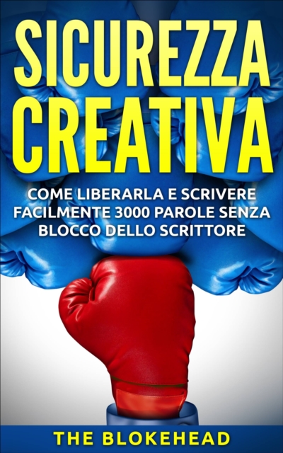 Book Cover for Sicurezza creativa: come liberarla e scrivere facilmente 3000 parole senza blocco dello scrittore by The Blokehead