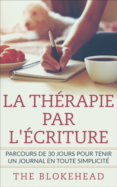 Book Cover for La thérapie par l''écriture - Parcours de 30 jours pour tenir un journal en toute simplicité by The Blokehead