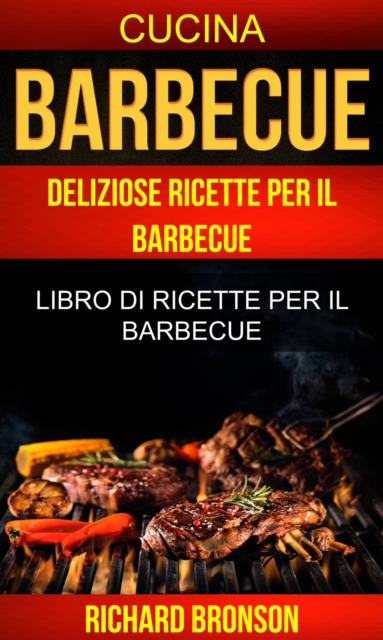 Book Cover for Barbecue: Deliziose Ricette per il Barbecue: Libro di ricette per il barbecue (Cucina) by Richard Bronson