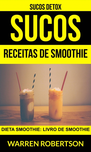 Book Cover for Sucos: Receitas de smoothie: Dieta smoothie: Livro de smoothie (Sucos Detox) by Warren Robertson