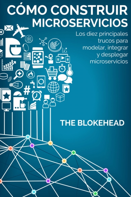 Book Cover for Cómo construir Microservicios : Los diez principales trucos para modelar, integrar y desplegar microservicios by The Blokehead