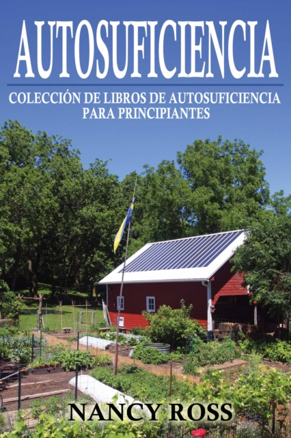 Book Cover for Autosuficiencia: Colección de Libros de Autosuficiencia para Principiantes by Nancy Ross